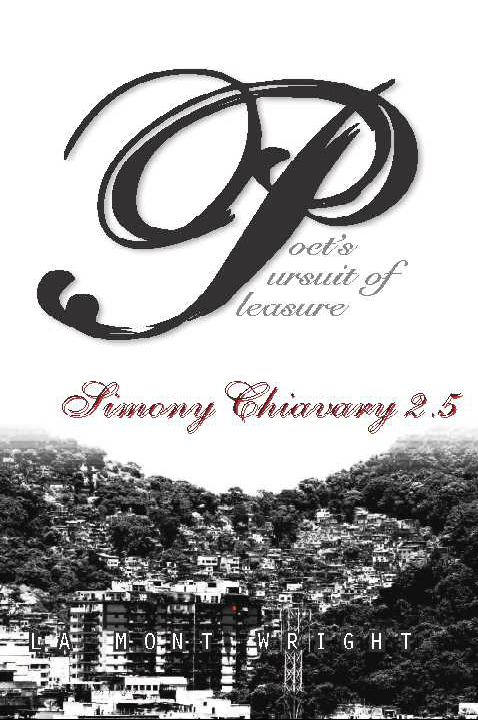 Simony Chiavary: Poet's Pursuit of Pleasure, Book 2.5 by LaMont Anthony Wright